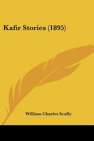 Kafir Stories (1895) de William Charles Scully