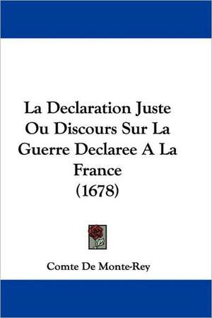 La Declaration Juste Ou Discours Sur La Guerre Declaree A La France (1678) de Comte De Monte-Rey