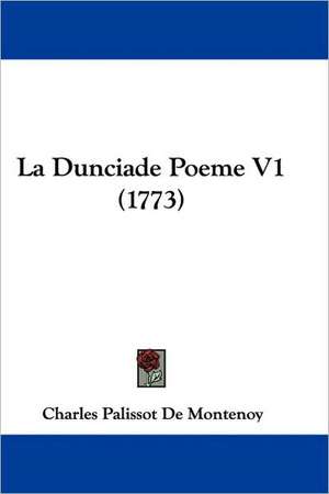 La Dunciade Poeme V1 (1773) de Charles Palissot De Montenoy