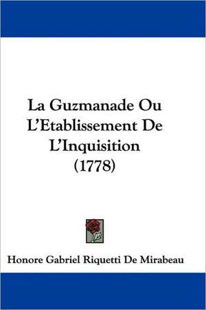 La Guzmanade Ou L'Etablissement De L'Inquisition (1778) de Honore Gabriel Riquetti De Mirabeau