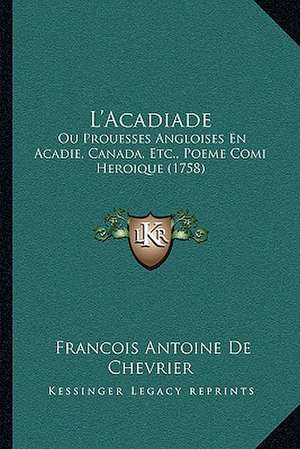 L'Acadiade de Francois Antoine De Chevrier