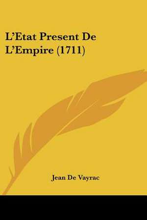 L'Etat Present De L'Empire (1711) de Jean De Vayrac