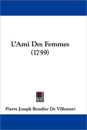 L'Ami Des Femmes (1759) de Pierre Joseph Boudier De Villemert