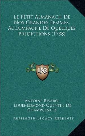 Le Petit Almanach De Nos Grandes Femmes, Accompagne De Quelques Predictions (1788) de Antoine Rivarol