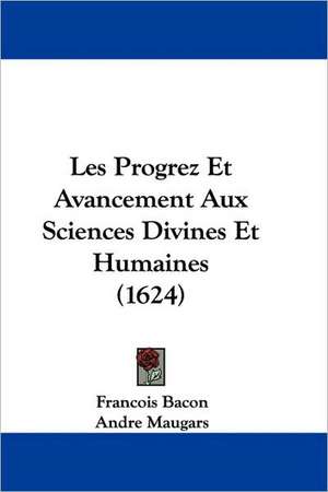 Les Progrez Et Avancement Aux Sciences Divines Et Humaines (1624) de Francois Bacon