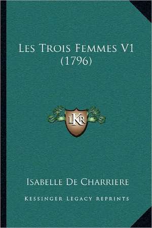 Les Trois Femmes V1 (1796) de Isabelle De Charriere