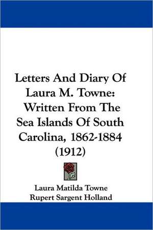 Letters And Diary Of Laura M. Towne de Laura Matilda Towne