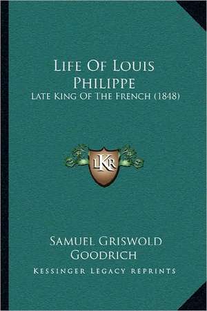 Life Of Louis Philippe de Samuel Griswold Goodrich