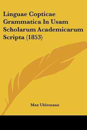 Linguae Copticae Grammatica In Usam Scholarum Academicarum Scripta (1853) de Max Uhlemann