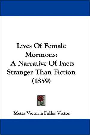 Lives Of Female Mormons de Metta Victoria Fuller Victor