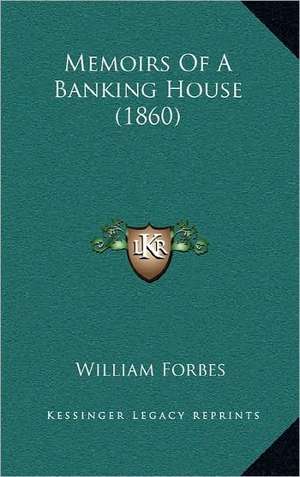 Memoirs Of A Banking House (1860) de William Forbes