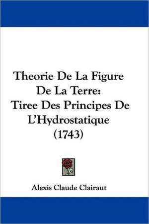 Theorie De La Figure De La Terre de Alexis Claude Clairaut