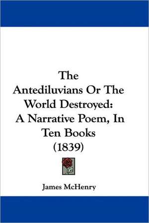 The Antediluvians Or The World Destroyed de James Mchenry