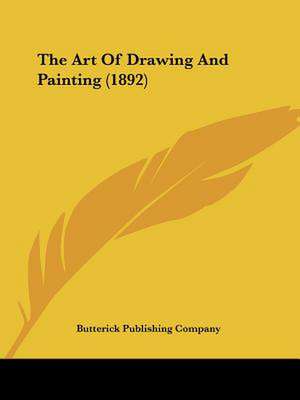 The Art Of Drawing And Painting (1892) de Butterick Publishing Company