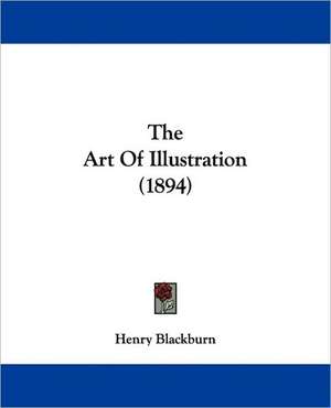 The Art Of Illustration (1894) de Henry Blackburn