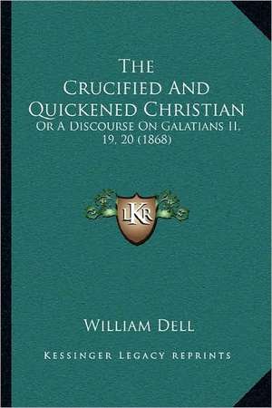 The Crucified And Quickened Christian de William Dell