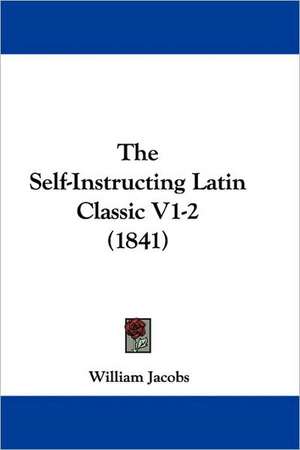 The Self-Instructing Latin Classic V1-2 (1841) de William Jacobs