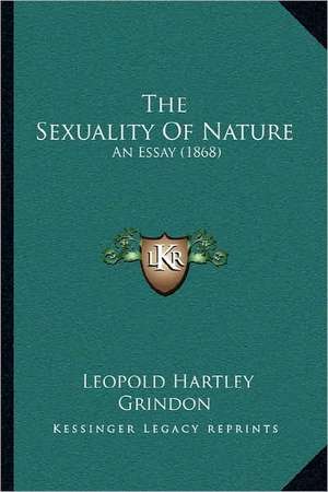 The Sexuality Of Nature de Leopold Hartley Grindon