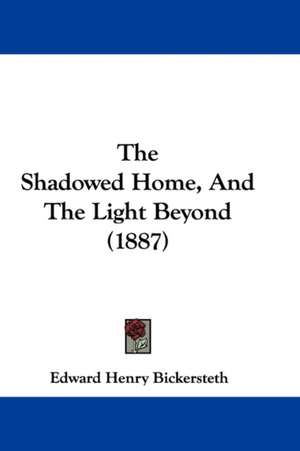 The Shadowed Home, And The Light Beyond (1887) de Edward Henry Bickersteth