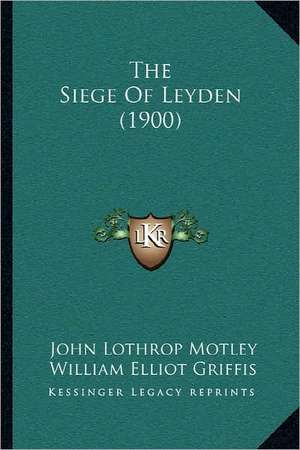 The Siege Of Leyden (1900) de John Lothrop Motley