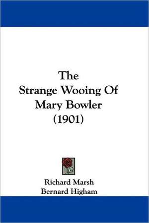 The Strange Wooing Of Mary Bowler (1901) de Richard Marsh