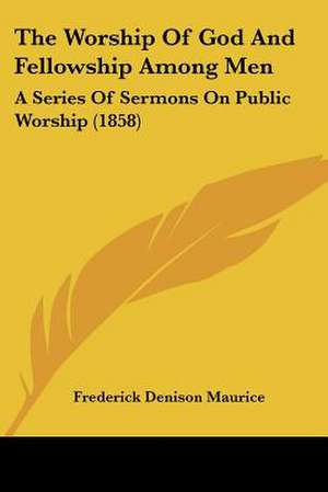 The Worship Of God And Fellowship Among Men de Frederick Denison Maurice