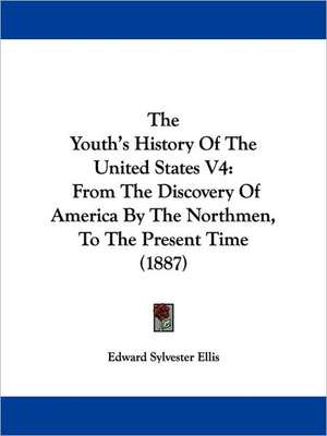 The Youth's History Of The United States V4 de Edward Sylvester Ellis