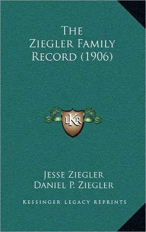 The Ziegler Family Record (1906) de Jesse Ziegler