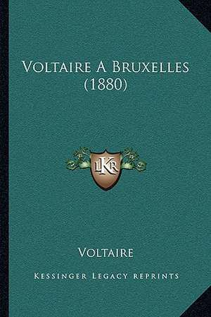 Voltaire A Bruxelles (1880) de Voltaire