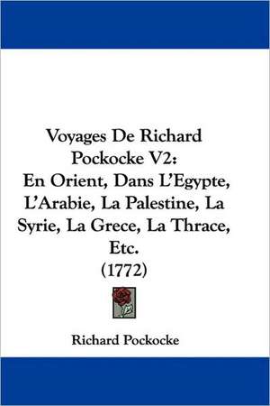 Voyages De Richard Pockocke V2 de Richard Pockocke