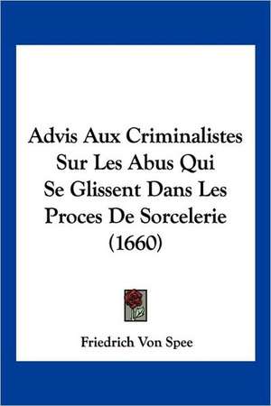 Advis Aux Criminalistes Sur Les Abus Qui Se Glissent Dans Les Proces De Sorcelerie (1660) de Friedrich Von Spee