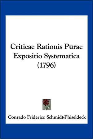 Criticae Rationis Purae Expositio Systematica (1796) de Conrado Friderico Schmidt-Phiseldeck