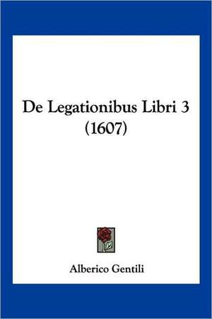 De Legationibus Libri 3 (1607) de Alberico Gentili