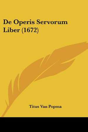 De Operis Servorum Liber (1672) de Titus Van Popma