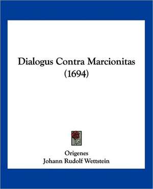 Dialogus Contra Marcionitas (1694) de Origenes