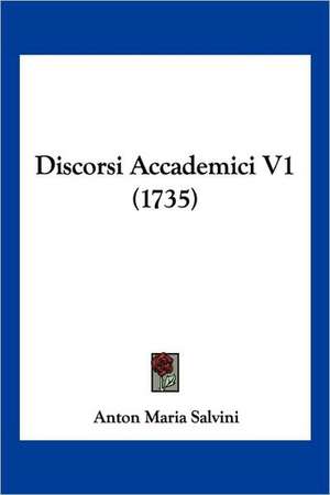 Discorsi Accademici V1 (1735) de Anton Maria Salvini