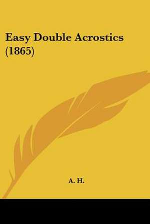 Easy Double Acrostics (1865) de A. H.