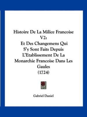 Histoire De La Milice Francoise V2 de Gabriel Daniel