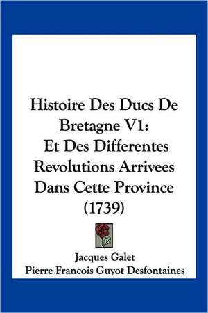 Histoire Des Ducs De Bretagne V1 de Jacques Galet