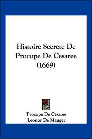 Histoire Secrete De Procope De Cesaree (1669) de Procope De Cesaree