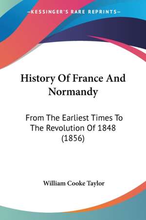 History Of France And Normandy de William Cooke Taylor