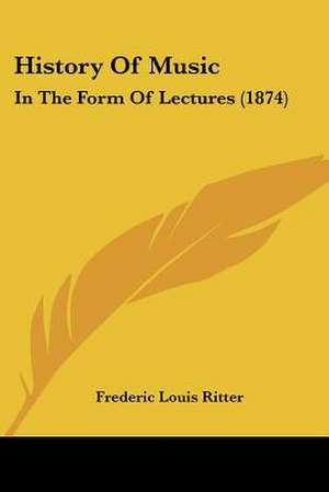 History Of Music de Frederic Louis Ritter