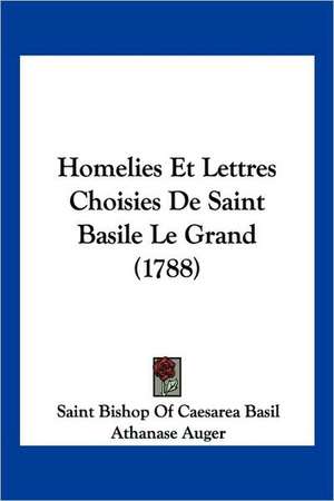 Homelies Et Lettres Choisies De Saint Basile Le Grand (1788) de Saint Bishop Of Caesarea Basil