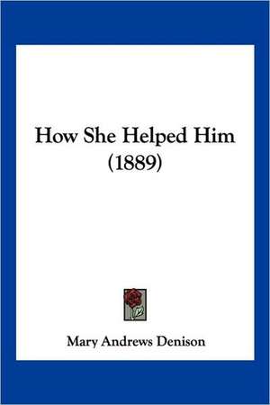 How She Helped Him (1889) de Mary Andrews Denison