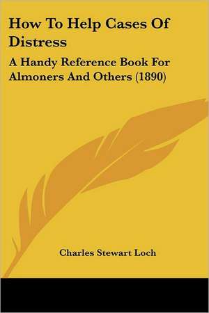 How To Help Cases Of Distress de Charles Stewart Loch