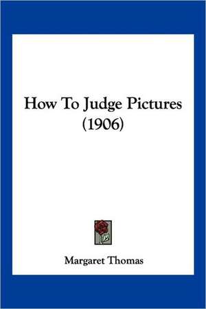 How To Judge Pictures (1906) de Margaret Thomas