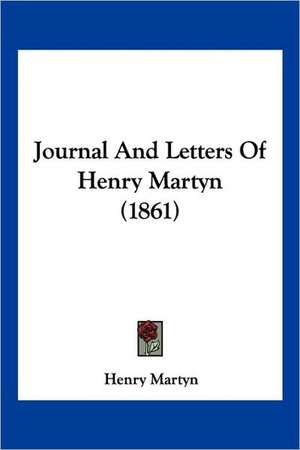 Journal And Letters Of Henry Martyn (1861) de Henry Martyn