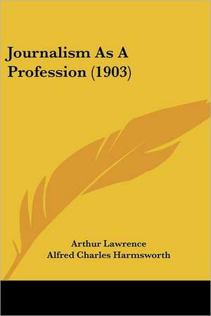 Journalism As A Profession (1903) de Arthur Lawrence