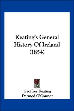 Keating's General History Of Ireland (1854) de Geoffrey Keating