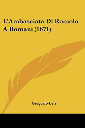 L'Ambasciata Di Romolo A Romani (1671) de Gregorio Leti